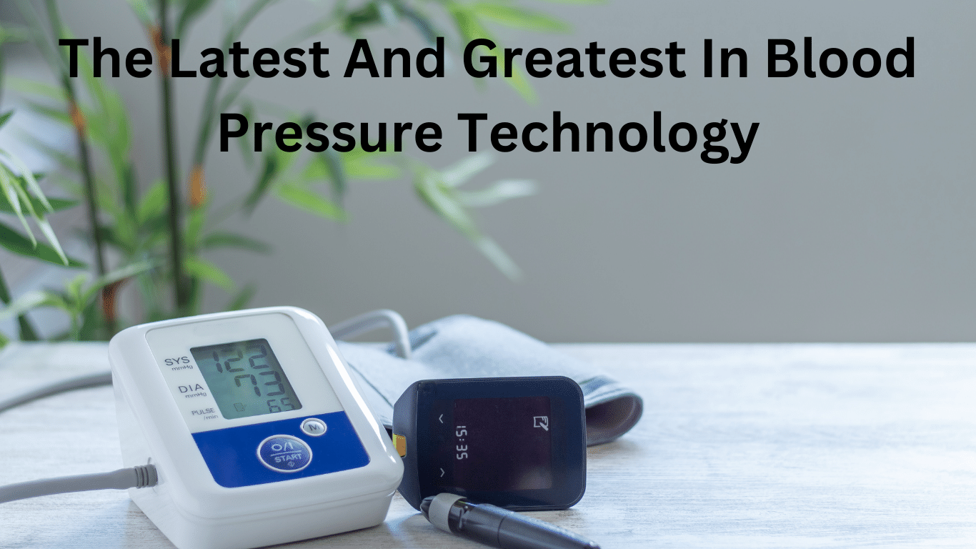 The Latest And Greatest In Blood Pressure Technology